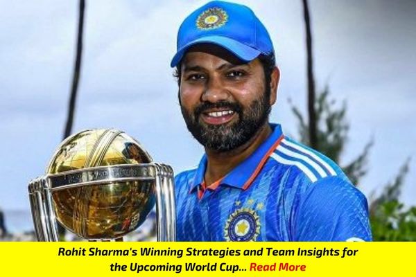 Rohit Sharma's Winning Strategies and Team Insights for the Upcoming World Cup