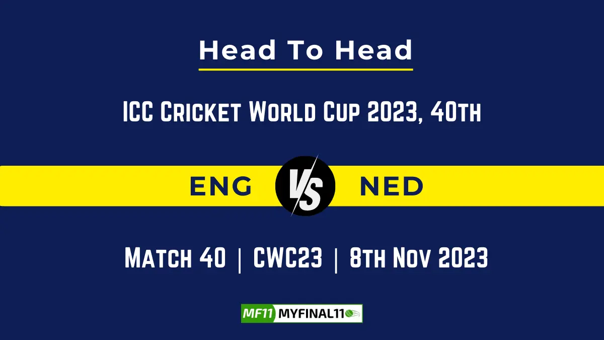 ENG vs NED Head to Head: Top Batsmen & Top Bowler, player records, and player head to head records for 40th Match of ICC Cricket World Cup