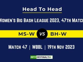 MS W vs BH W Head to Head: Top Batsmen & Top Bowler, player records, and player head to head records for 47th Match of WBBL