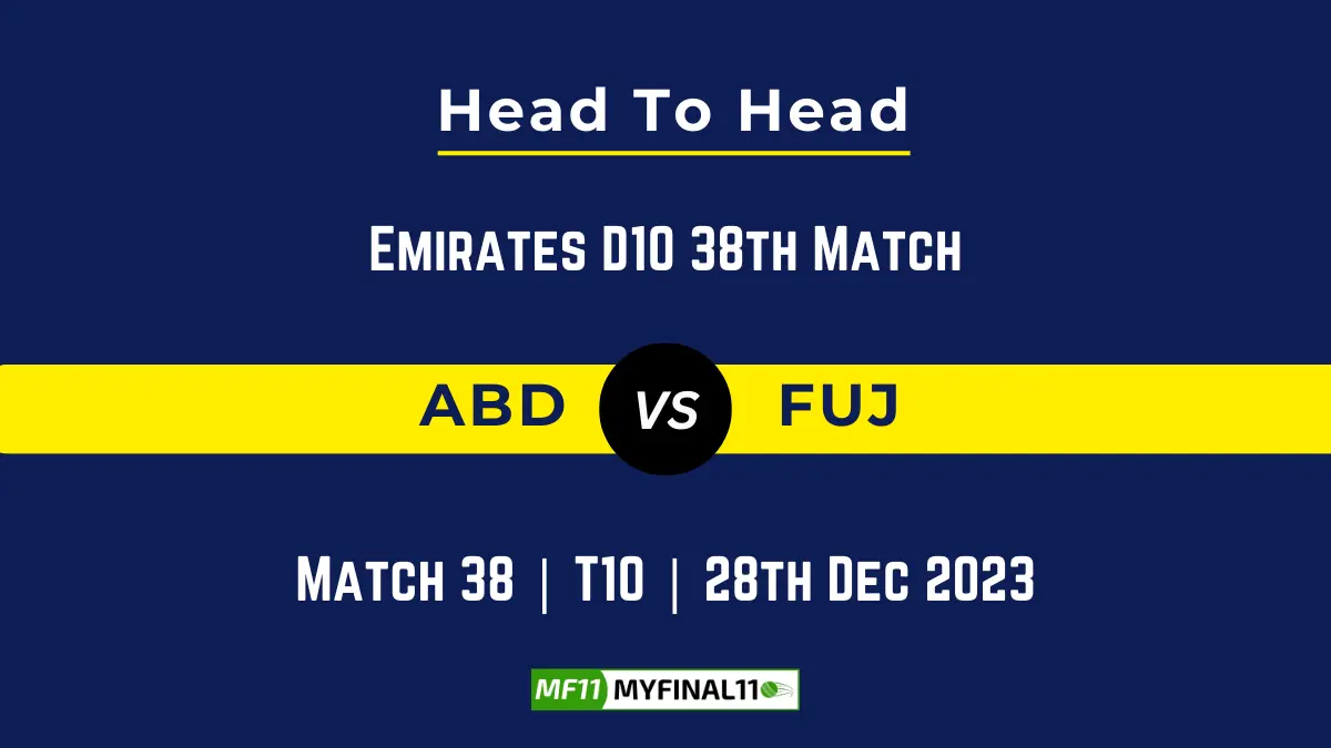 ABD vs FUJ Head to Head, player records, and player Battle, Top Batsmen & Top Bowler records for 38th T10 of Emirates D10 2023 [28th Dec 2023]