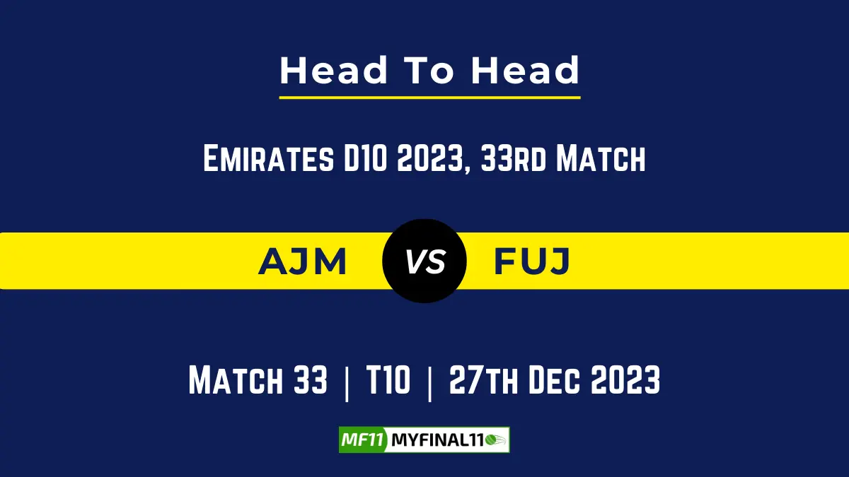 AJM vs FUJ Head to Head, player records AJM vs FUJ stats, and player Battle, Top Batsmen & Bowler records for Emirates D10 2023
