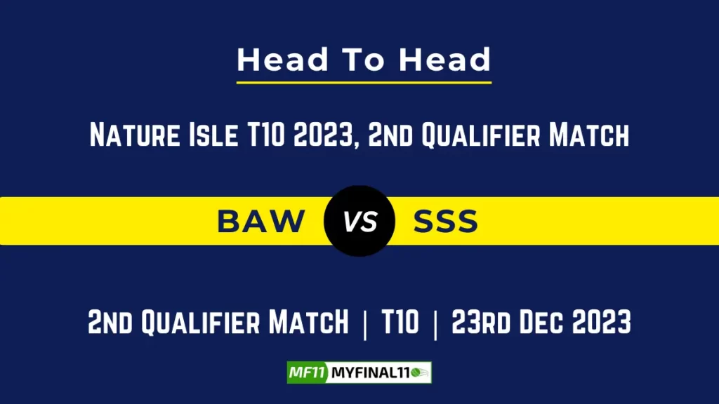 BAW vs SSS Head to Head, player records, and player Battle, Top Batsmen & Top Bowler records for the 2nd Qualifier Match of Nature Isle T10 2023