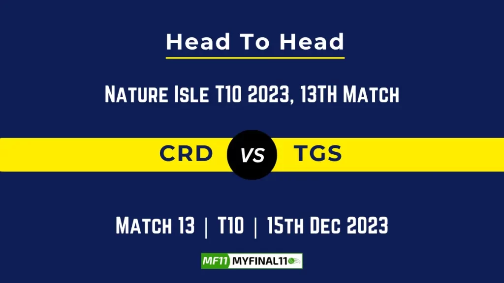 CRD vs TGS Head to Head, player records, and player Battle, Top Batsmen & Top Bowlers records 13th Match, Nature Isle T10 2023 [15th Dec 2023]