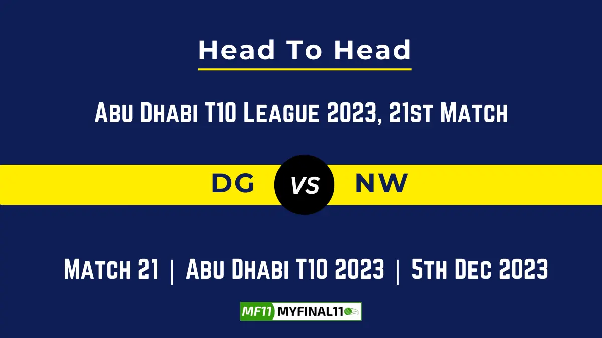 DG vs NW Head to Head: Top Batsmen & Top Bowler, player records, and player head to head records for 21st Match of Abu Dhabi T10