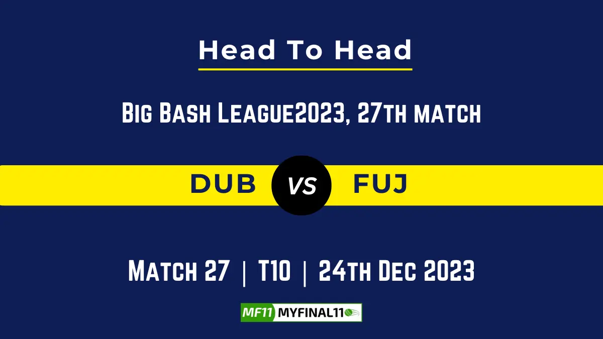 DUB vs FUJ Head to Head, player records, and player Battle, Top Batsmen & Top Bowler records for 27th T10 of Emirates D10 2023 [24th Dec 2023]