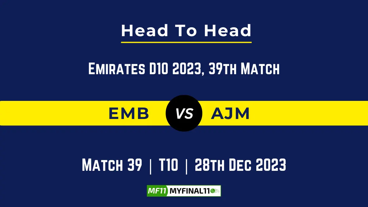 EMB vs AJM Head to Head, player records EMB vs AJM stats, and player Battle, Top Batsmen & Bowler records for Emirates D10 2023