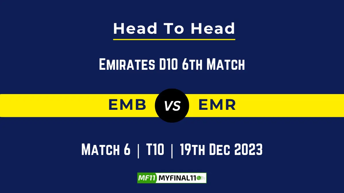EMB vs EMR Head to Head, player records, and player Battle, Top Batsmen & Top Bowler records for 6th T10 of Emirates D10 2023