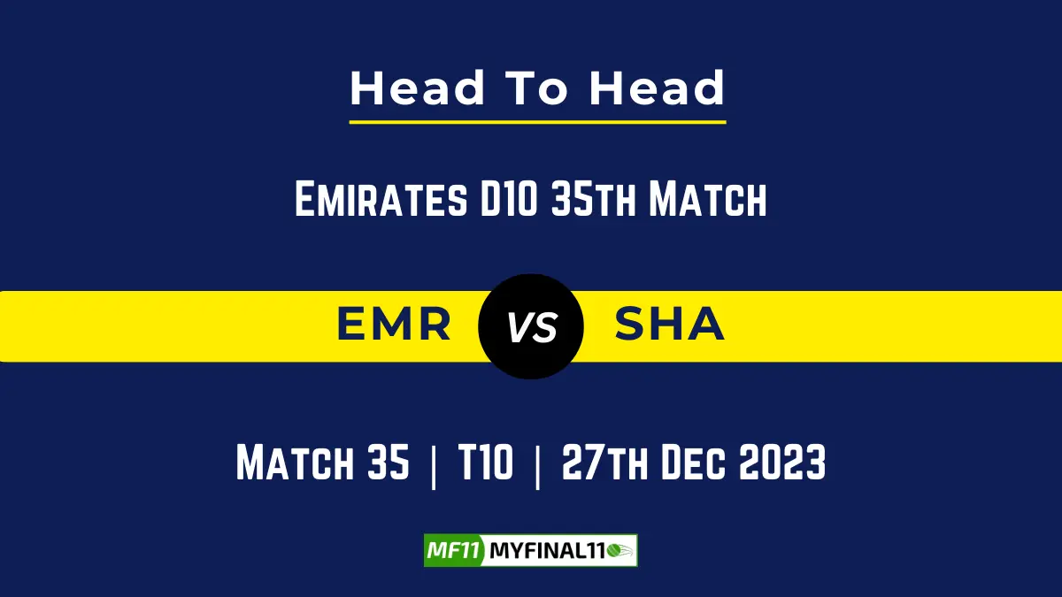 EMR vs SHA Head to Head, player records, and player Battle, Top Batsmen & Top Bowler records for 35th T10 of Emirates D10 2023 [28th Dec 2023]