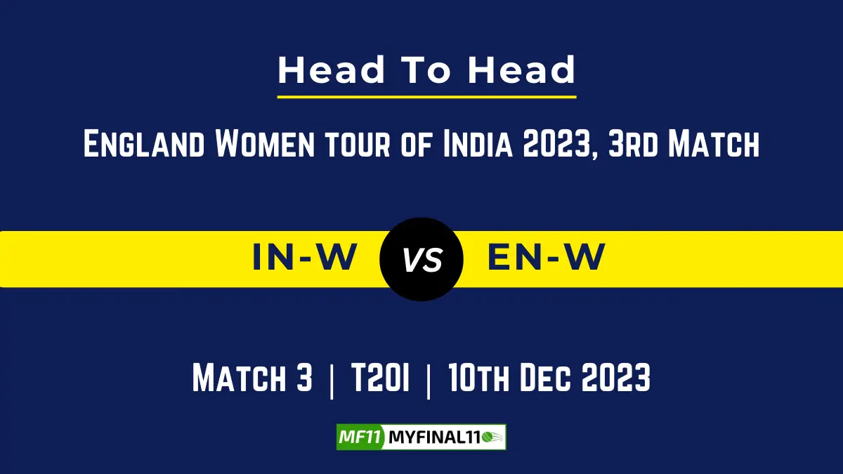 IN-W vs EN-W Head to Head, player records, and player Battle, Top Batsmen & Top Bowler records for 3rd T20I match of England Women tour of India 2023