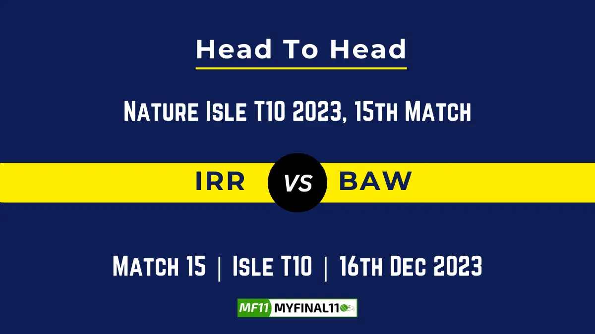 IRR vs BAW Head to Head, player records, and player Battle