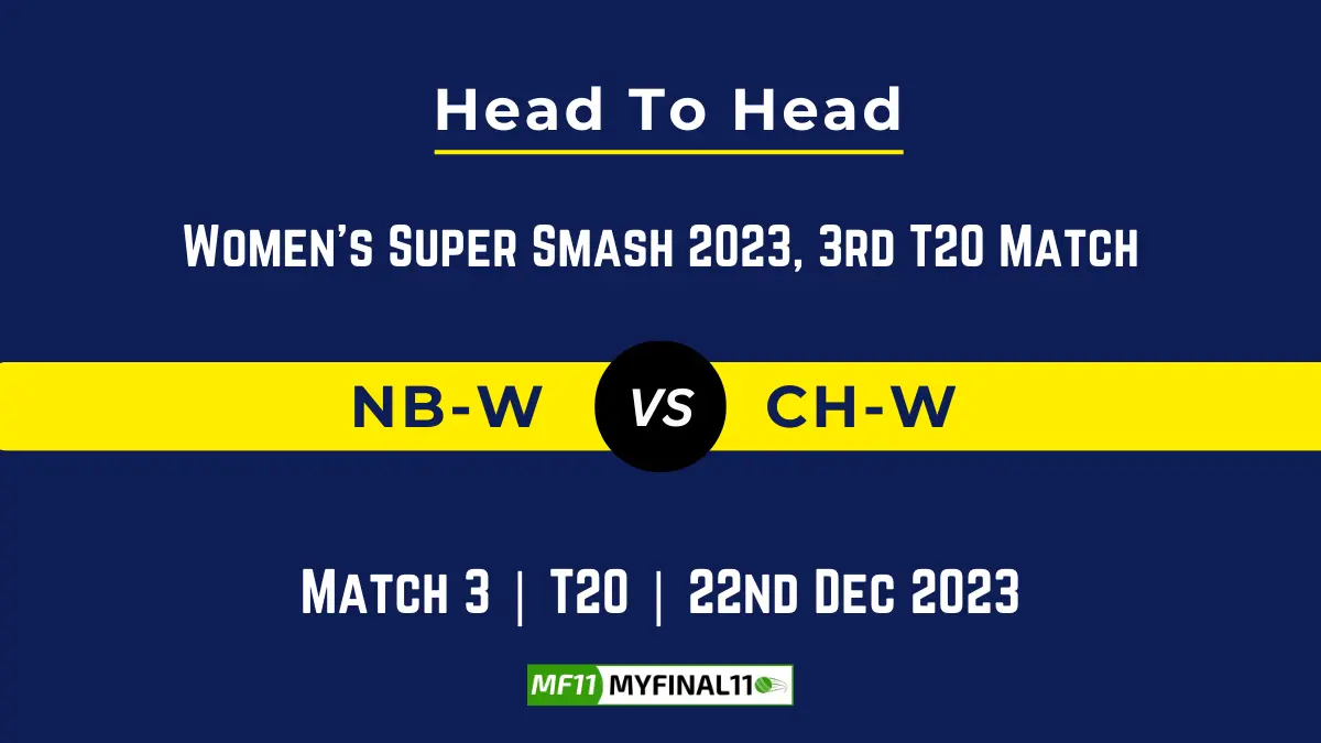 NB-W vs CH-W Head to Head, player records NB-W vs CH-W stats, and player Battle, Top Batsmen & Bowler records for Women's Super Smash 2023