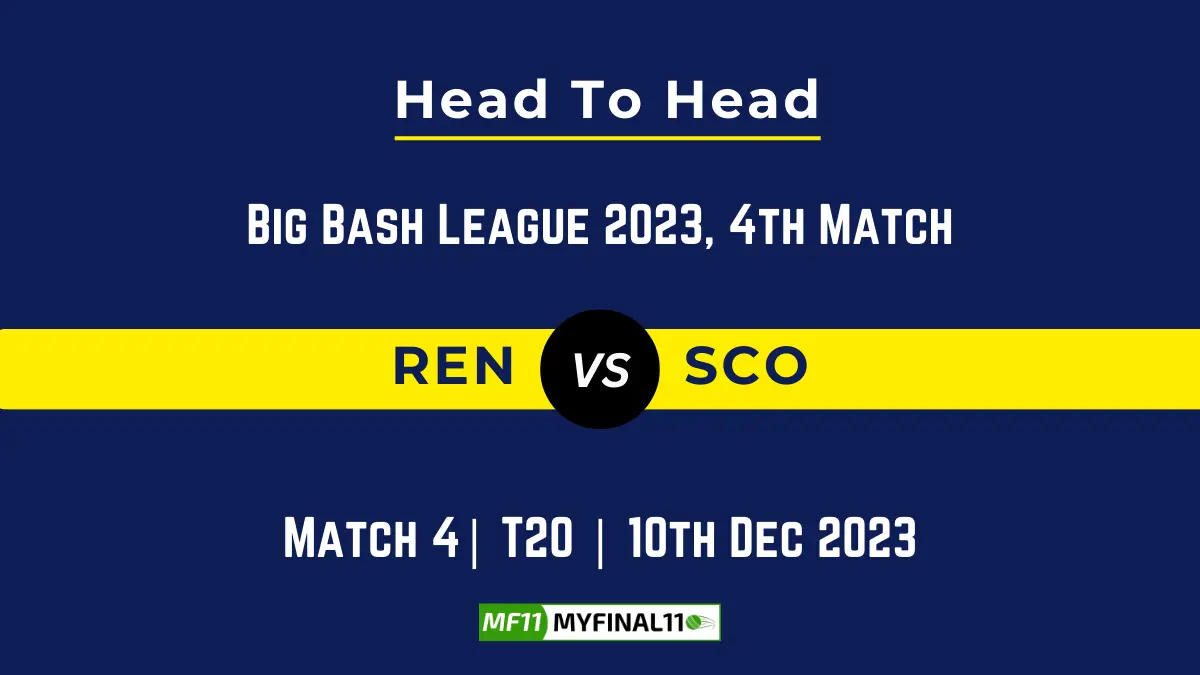 REN vs SCO Head to Head, player records REN vs SCO player Battle Stats Top Batsmen & Top Bowler records for For the Upcoming BBL, 4th Match