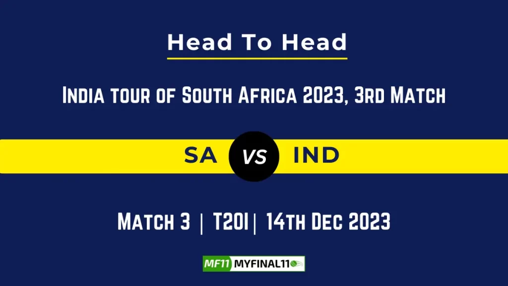 SA vs IND 3rd T20I Head to Head, player records, and player Battle, Top Batsmen & Top Bowler records for of India tour of South Africa 2023