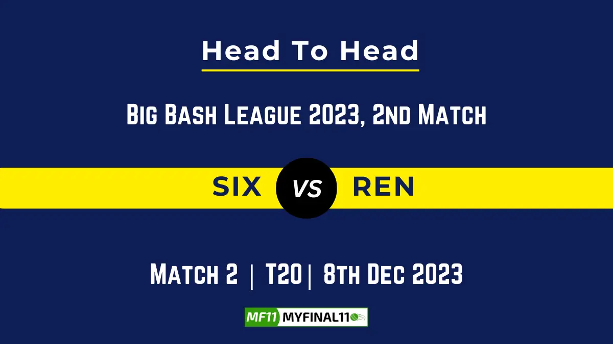 SIX vs REN Head to Head: Top Batsmen & Top Bowler, player records, and player head to head records for 2nd Match of BBL
