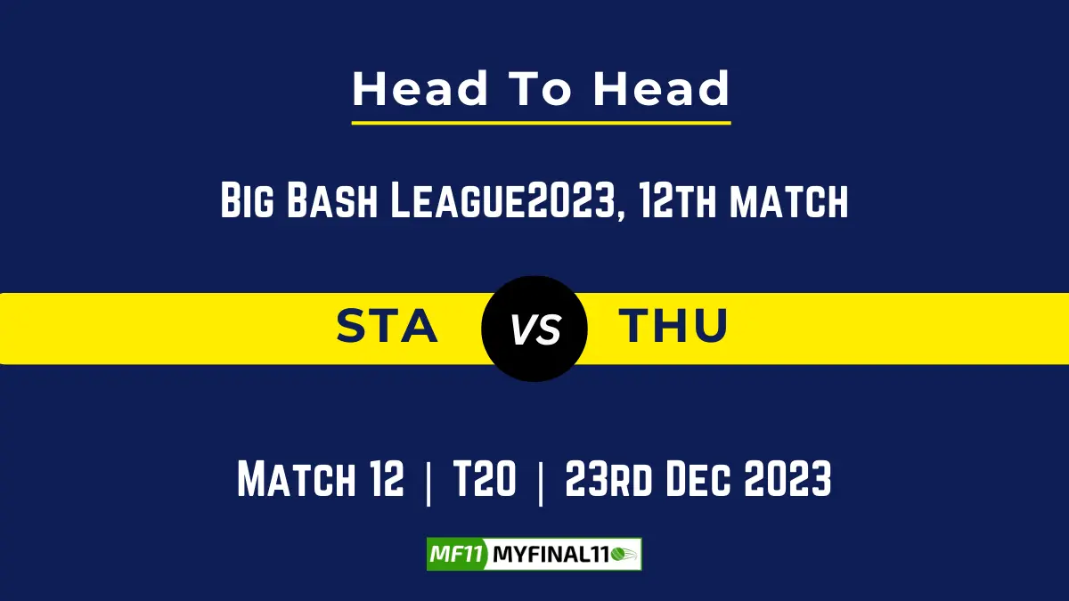 STA vs THU Head to Head, player records, and player Battle, Top Batsmen & Top Bowler records for 12th Match of BBL [23rd Dec 2023]