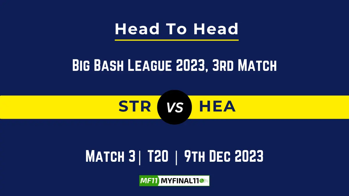 STR vs HEA Head to Head, player records STR vs HEA player Battle Stats Top Batsmen & Top Bowler records for For the Upcoming BBL, 3rd Match