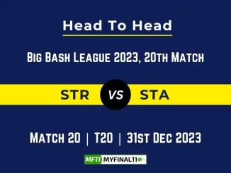 STR vs STA Head to Head, player records, STR vs STA players stats,& player Battle, Top Batsmen and bowler records for the 20th Match of BBL 2023