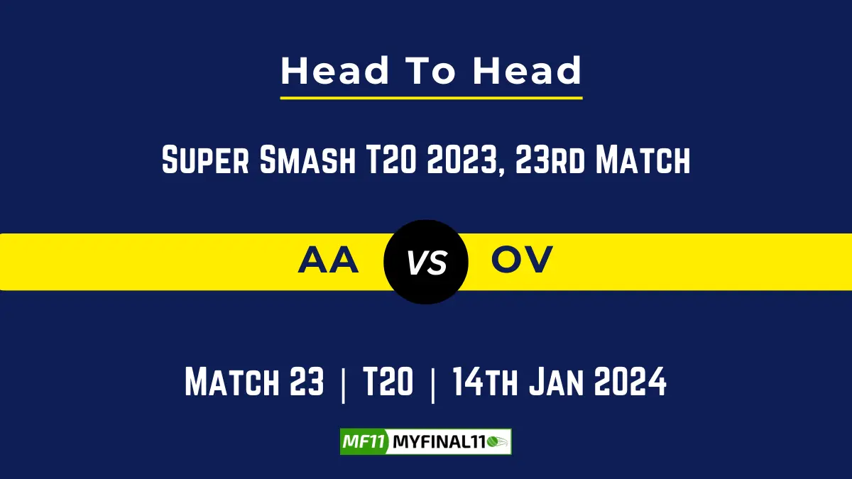 AA vs OV Head to Head, player records AA vs OV stats, and player Battle, Top Batsmen & Bowler records for 23rd T20 Match of Super Smash 2023