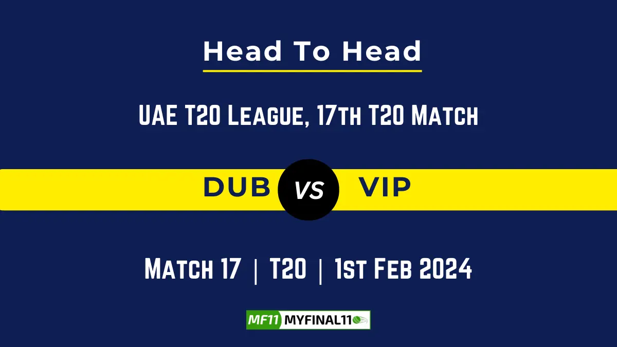 DUB vs VIP Head to Head, player records, and player Battle, Top Batsmen & Top Bowlers records for UAE T20 League 2024, 17th T20 Match [1st Feb 2024]