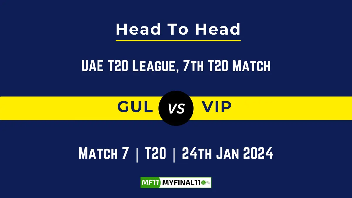 GUL vs VIP Head to Head, player records, and player Battle, Top Batsmen & Top Bowlers records for UAE T20 League 2024, 7th T20 Match [24th Jan 2024]