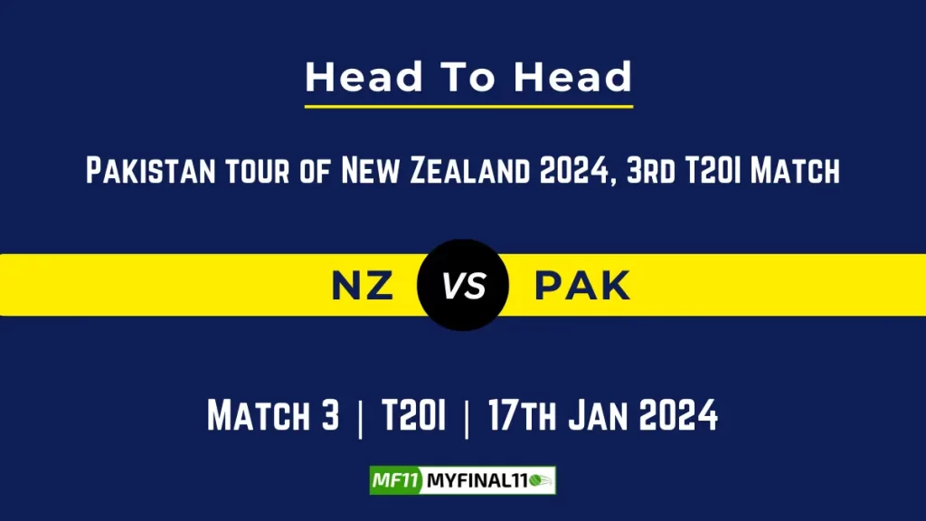 NZ vs PAK Head to Head, player records, and player Battle, Top Batsmen & Top Bowlers records for Pakistan tour of New Zealand 2024, 3rd T20I Match [17th Jan 2024]