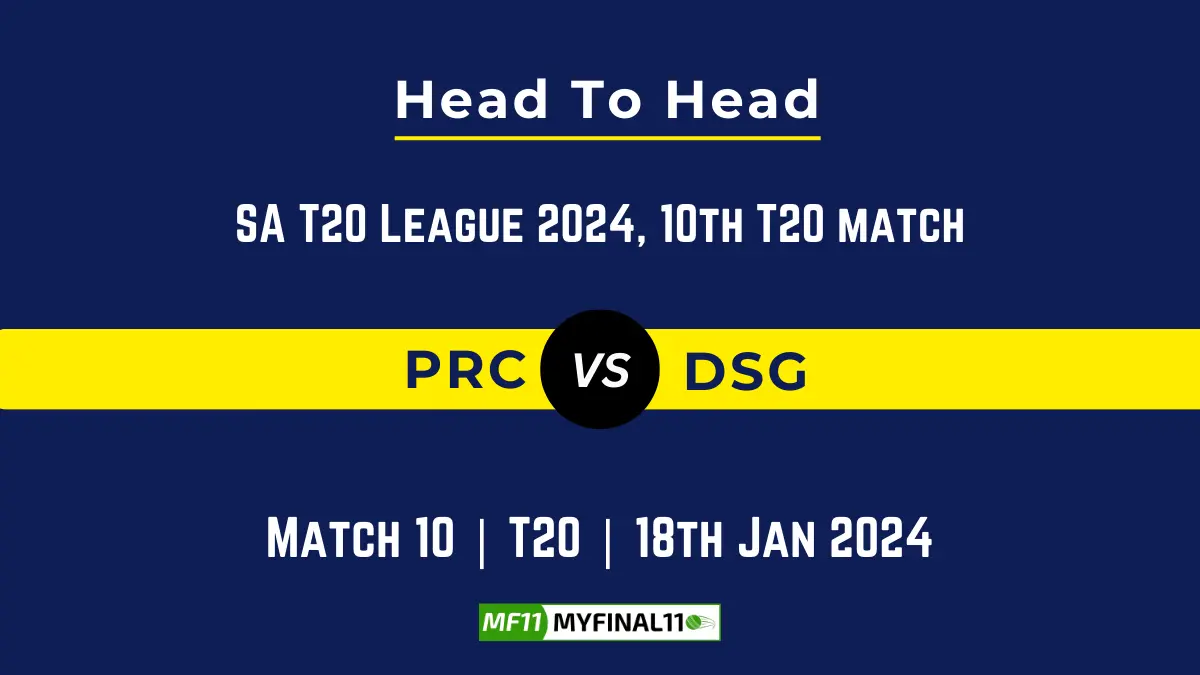 PRC vs DSG Head to Head, player records PRC vs DSG stats and player Battle, Top Batsmen & Bowler records for 9th Match of SA T20 League 2024