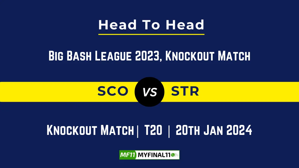 SCO VS STR Head to Head, player records, and player Battle, Top Batsmen & Top Bowler records for Knockout Match of BBL [20th Jan 2024]