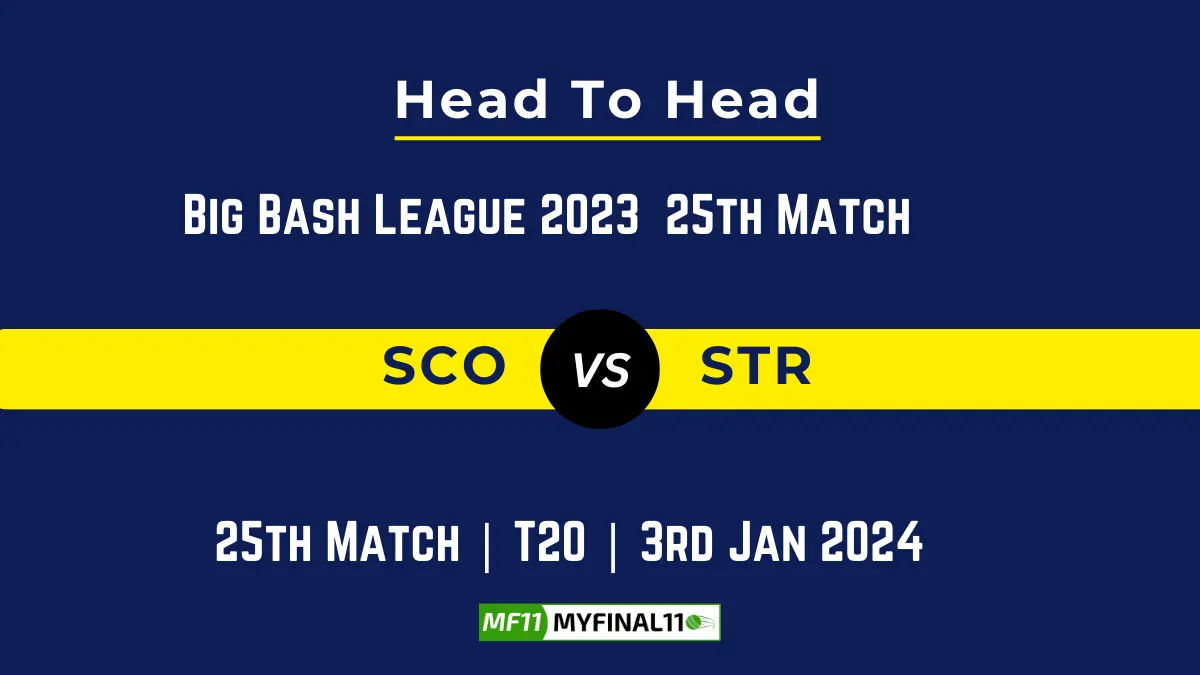 SCO VS STR Head to Head, player records, and player Battle, Top Batsmen & Top Bowler records for 25th Match of BBL [3rd Jan 2024]