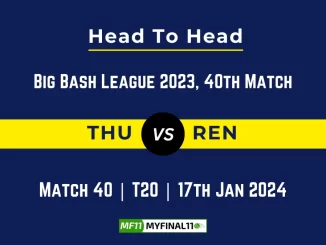 THU vs REN Head to Head, player records, THU vs REN players stats, and player Battle, Top Batsmen & Top Bowler records for the 40th Match of BBL 2023