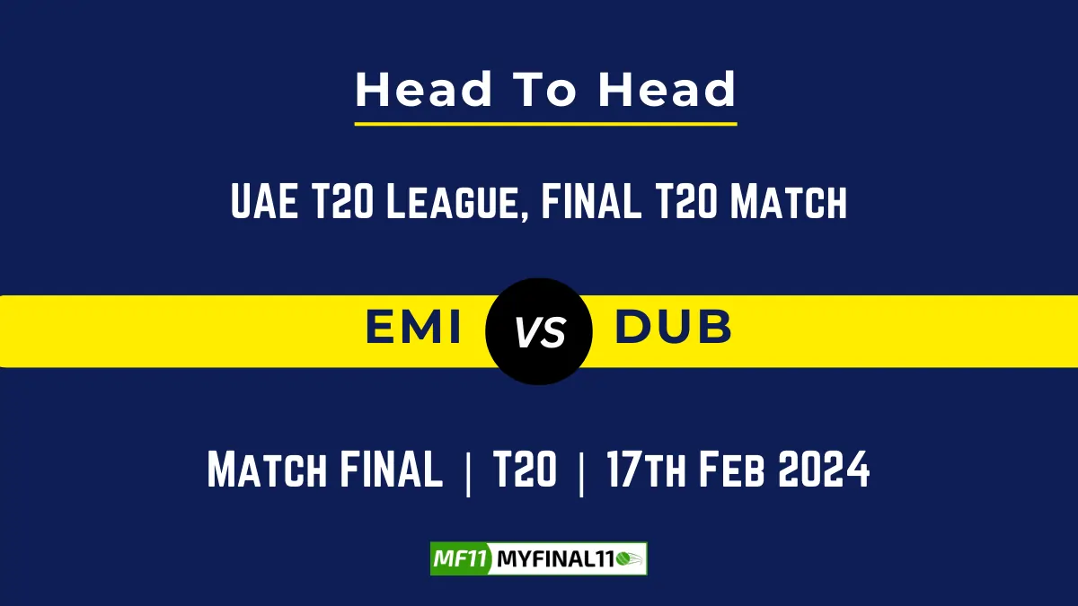 EMI vs DUB Head to Head, player records, and player Battle, Top Batsmen & Top Bowlers records for UAE T20 League 2024, Final T20 Match [17th Feb 2024]