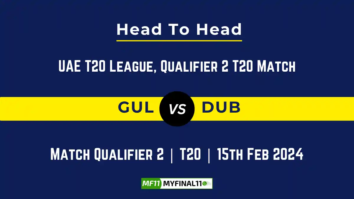GUL vs DUB Head to Head, player records, and player Battle, Top Batsmen & Top Bowlers records for UAE T20 League 2024, Qualifier 2 T20 Match [15th Feb 2024]