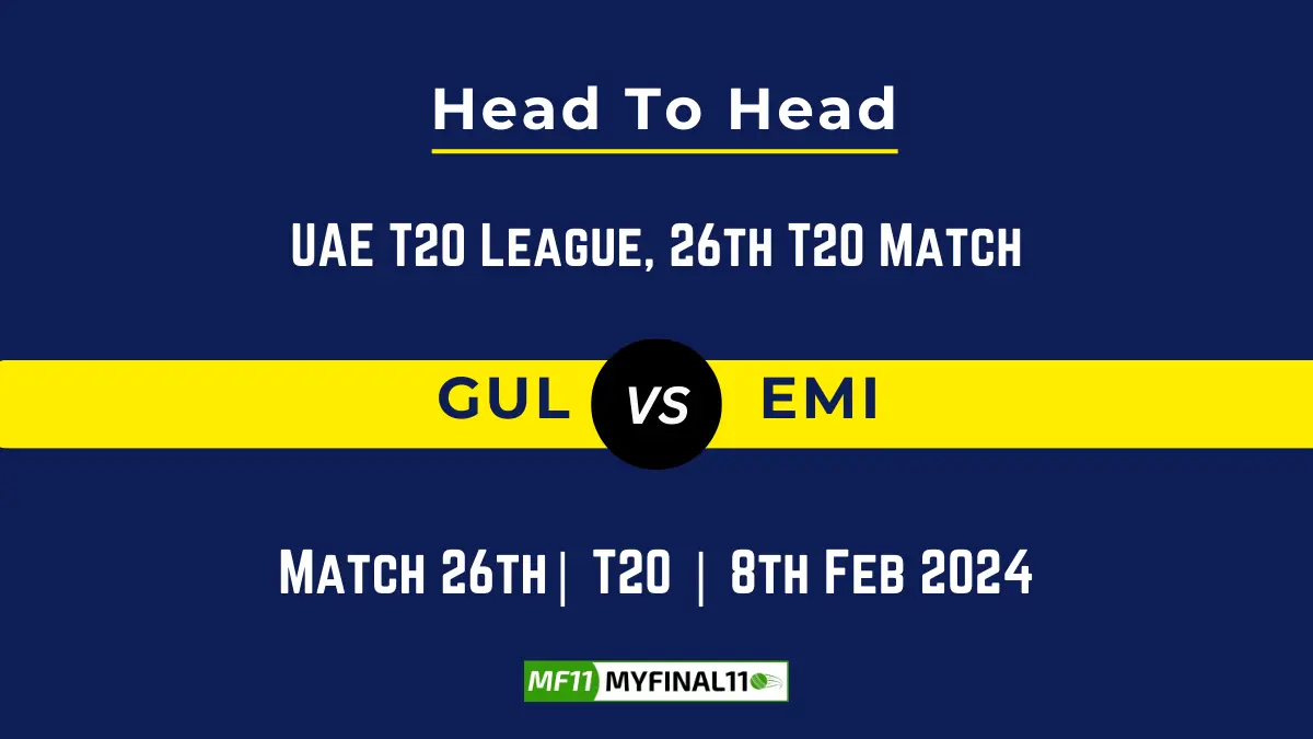 GUL vs EMI Head to Head, player records GUL vs EMI stats, and player Battle, Top Batsmen & Bowler records for 26th T20 Match of UAE T20 League