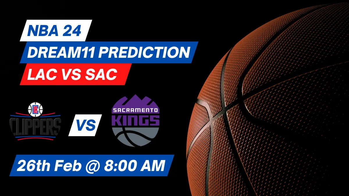 LAC vs SAC Dream11 Prediction: Lineup, Roster & Stats [NBA 2024]