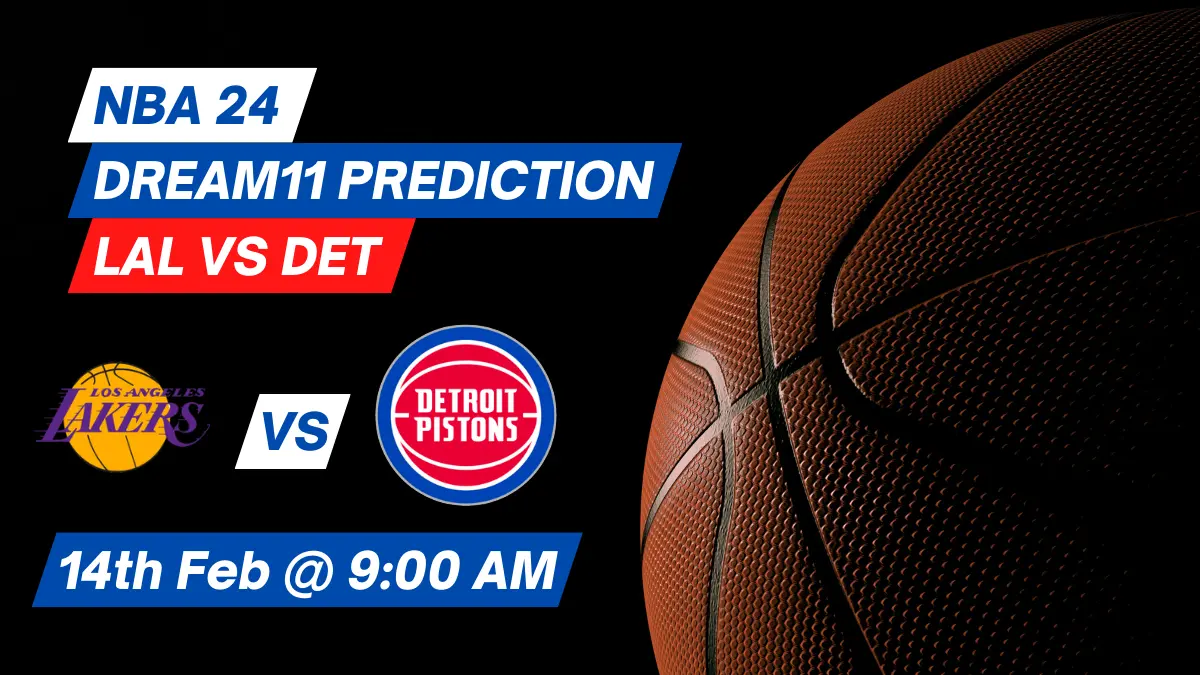 LAL vs DET Dream11 Prediction: Lineup, Roster & Stats [NBA 2024]