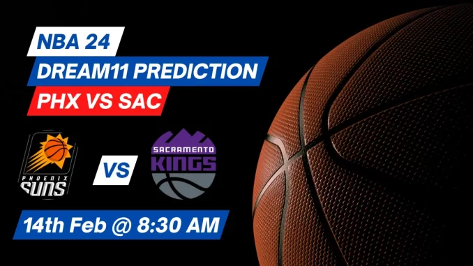 PHX vs SAC Dream11 Prediction: Lineup, Roster & Stats [NBA 2024]