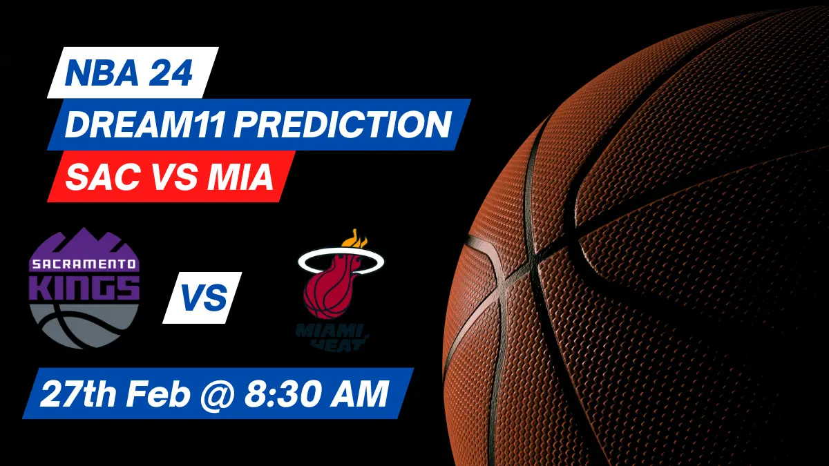 SAC vs MIA Dream11 Prediction: Lineup, Roster & Stats [NBA 2024]