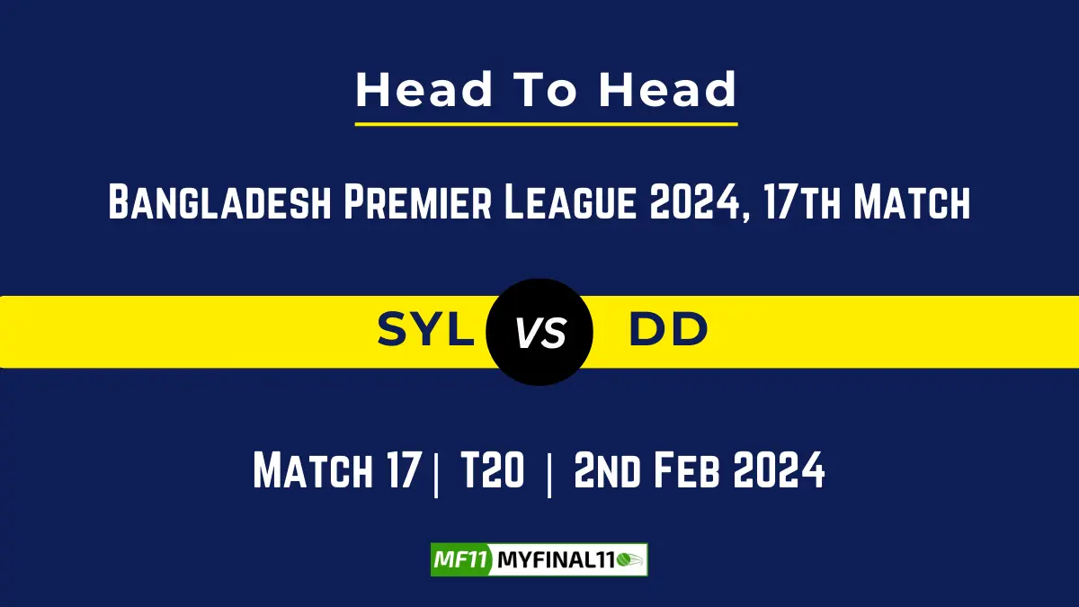 SYL vs DD Head to Head, player records, and player Battle, Top Batsmen & Top Bowlers records for 17th Match of Bangladesh Premier League T20 2024 [2nd Feb 2024]