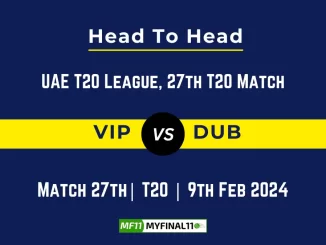 VIP vs DUB Head to Head, player records, and player Battle, Top Batsmen & Top Bowlers records for UAE T20 League 2024, 27th T20 Match [9th Feb 2024]