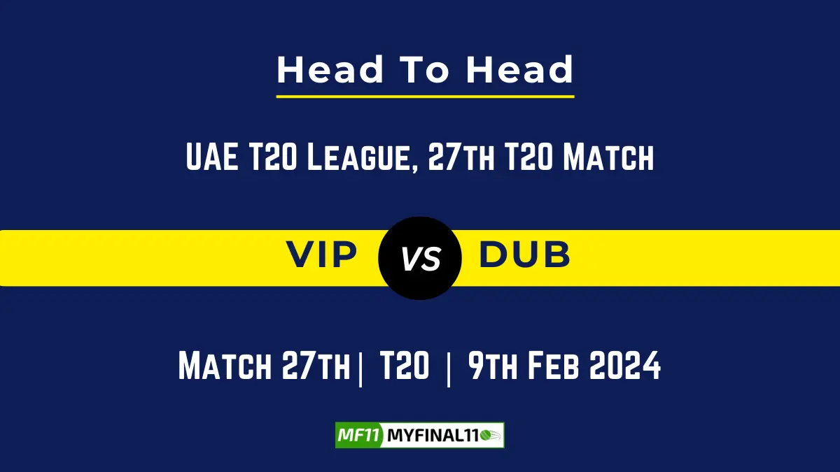 VIP vs DUB Head to Head, player records, and player Battle, Top Batsmen & Top Bowlers records for UAE T20 League 2024, 27th T20 Match [9th Feb 2024]