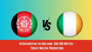 AFG vs IRE Today Match Prediction, 3rd ODI: Afghanistan vs Ireland Who Will Win Today Match?