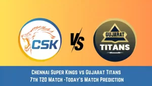 CHE vs GT Today Match Prediction, 7th T20 Match: Chennai Super Kings vs Gujarat Titans Who Will Win Today Match?