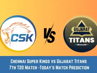 CHE vs GT Today Match Prediction, 7th T20 Match: Chennai Super Kings vs Gujarat Titans Who Will Win Today Match?