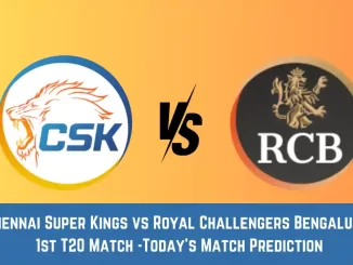CHE vs RCB Today Match Prediction,1st T20 Match: Chennai Super Kings vs Royal Challengers Bengaluru Who Will Win Today Match?