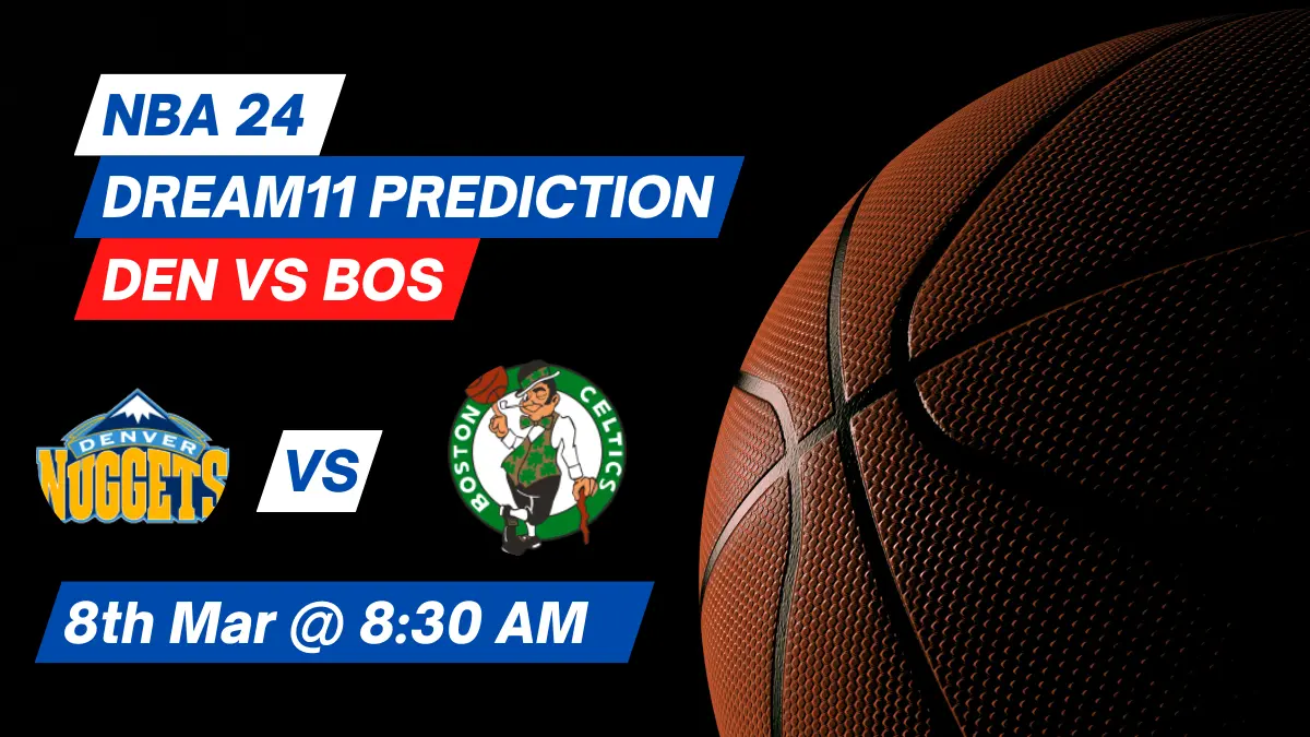 DEN vs BOS Dream11 Prediction: Lineup, Roster & Stats [NBA 2024]