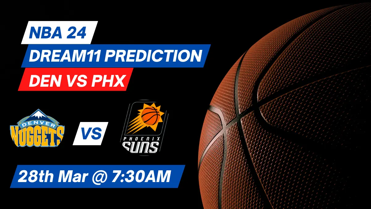 DEN vs PHX Dream11 Prediction: Lineup, Roster & Stats [NBA 2024]