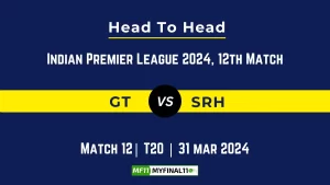 GT vs SRH Head to Head, player records, and player Battle, Top Batsmen & Top Bowlers records for 12th T20 match of Indian Premier League 2024 [31st March 2024]