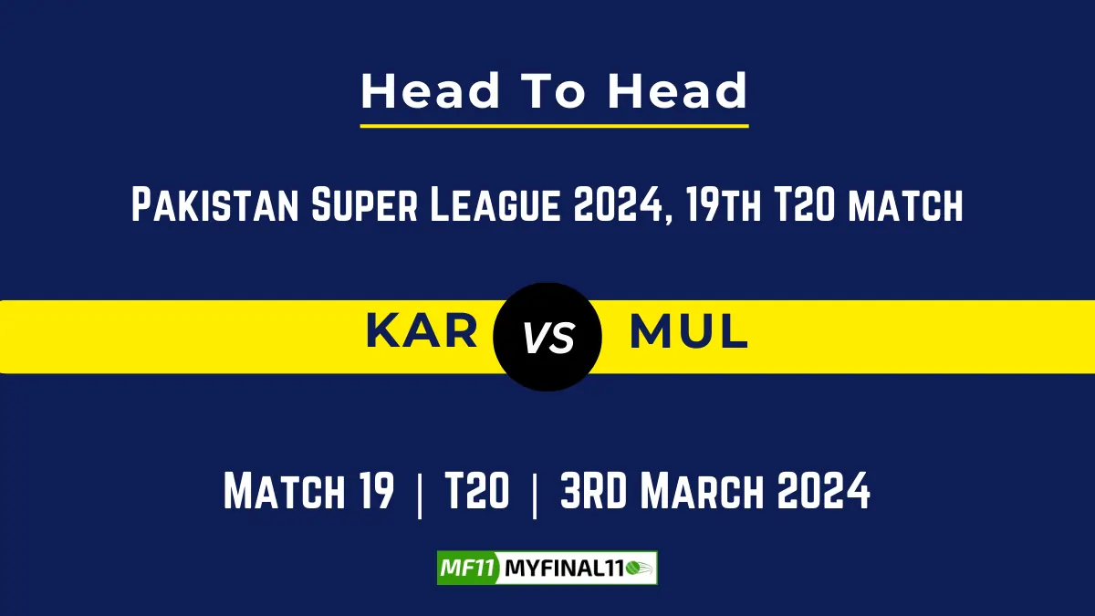 KAR vs MUL Head to Head, player records, and player Battle, Top Batsmen & Top Bowlers records for 19th Match of Pakistan Super League 2024 [3rd March 2024]