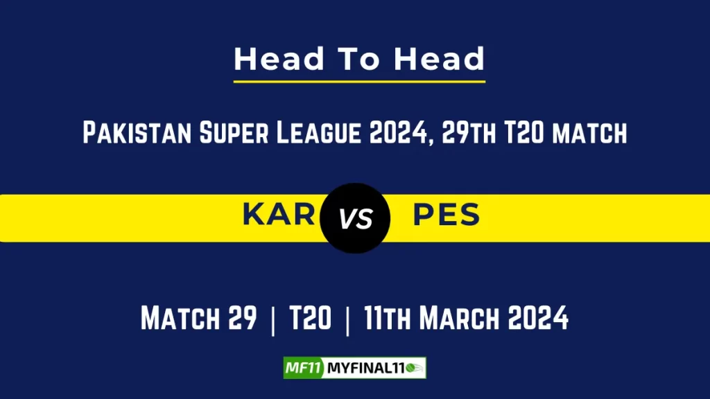KAR vs PES Head to Head, player records, and player Battle, Top Batsmen & Top Bowlers records for 29th Match of Pakistan Super League 2024 [11th March 2024]