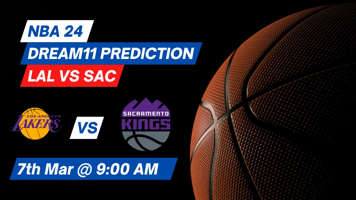 LAL vs SAC Dream11 Prediction: Lineup, Roster & Stats [NBA 2024]