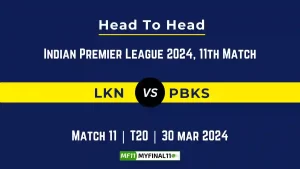 LKN vs PBKS Head to Head, player records, and player Battle, Top Batsmen & Top Bowlers records for 11th T20 match of Indian Premier League 2024 [30th March 2024]